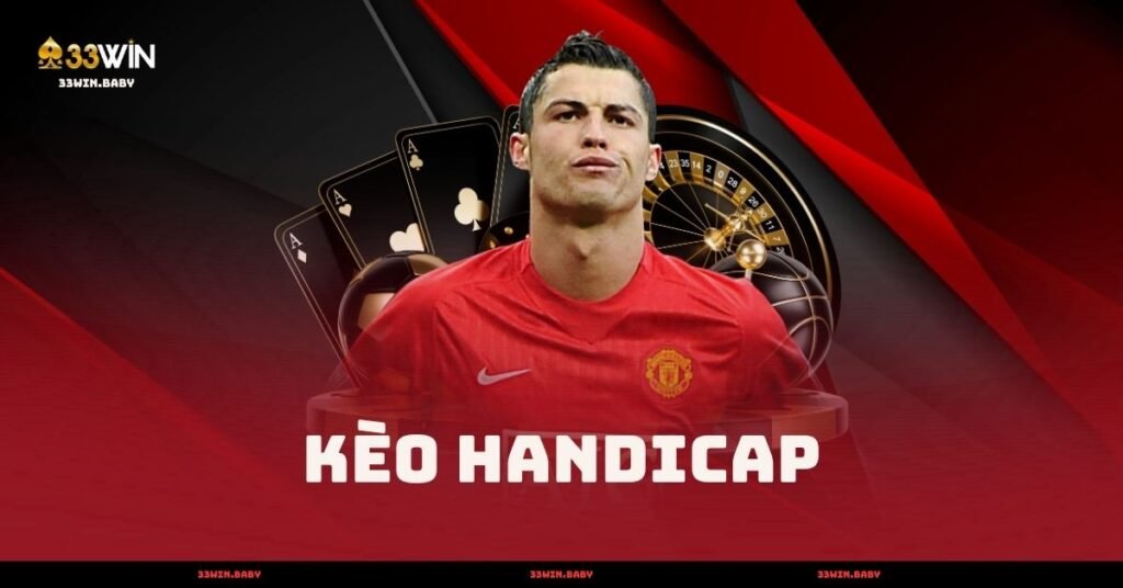 Kèo Handicap - Tìm Hiểu Kèo Châu Á Cơ Bản 2025