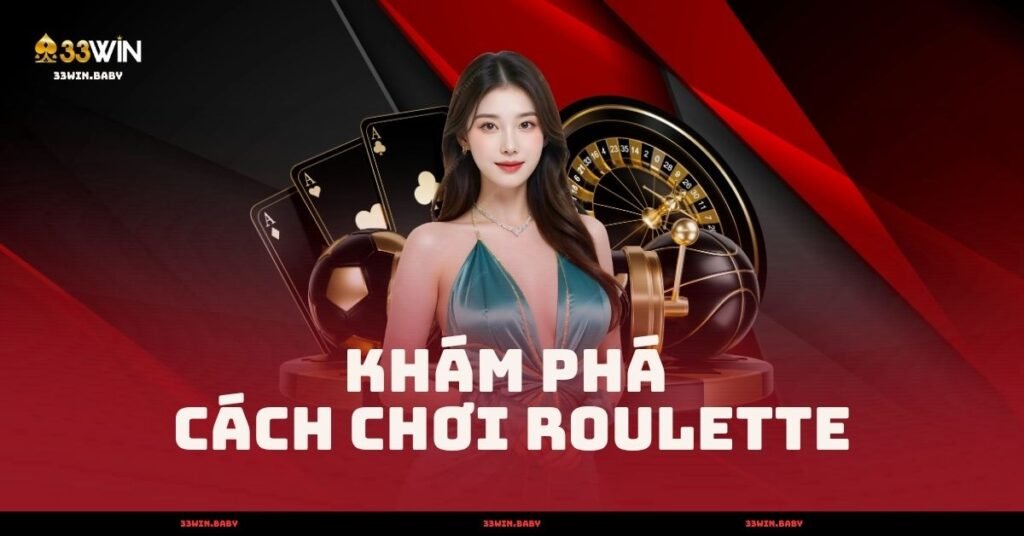 Khám Phá Cách Chơi Roulette - Hướng Dẫn Dễ Hiểu 2025