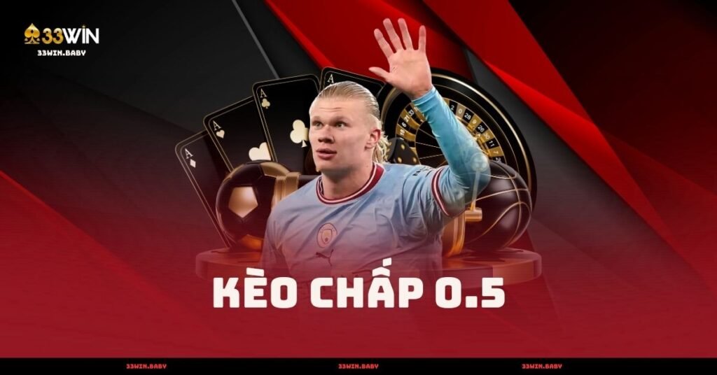 Kèo Chấp 0.5 - Giải Thích Kèo Nửa Trái Chi Tiết 2025